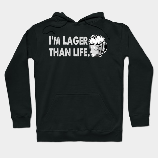 I'm Lager Than Life. Hoodie by Alema Art